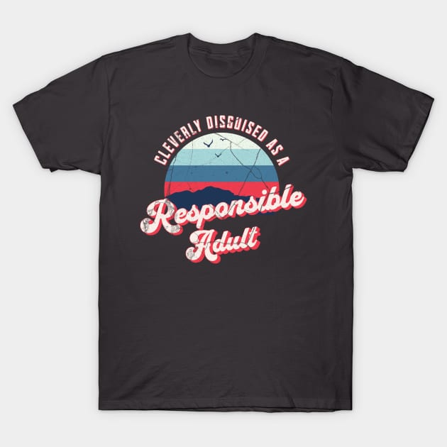 Retro Cleverly Disguised As A Responsible Adult T-Shirt by ArtcoZen